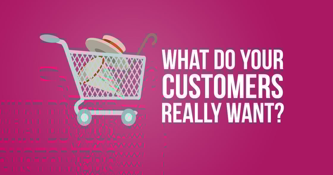 what customers really want 